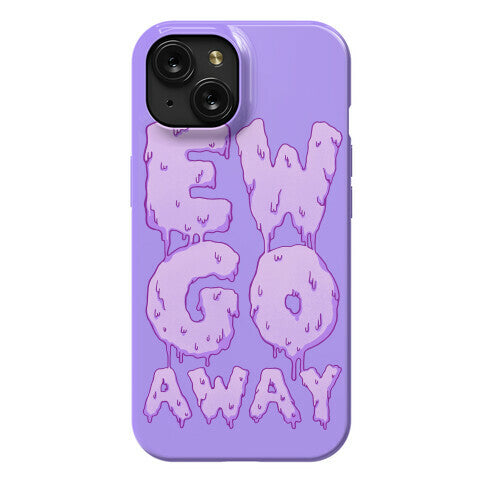 Ew Go Away Phone Case